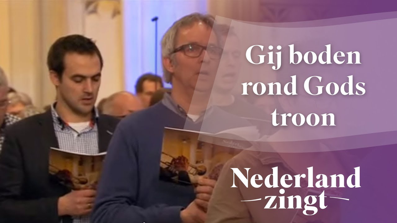 Gij boden rond Gods troon - Nederland Zingt