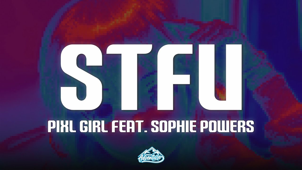 Pixl Girl - STFU (Lyrics) ft. Sophie Powers