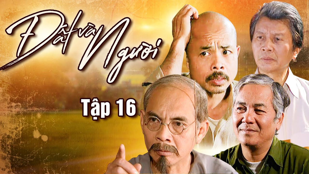 ĐẤT VÀ NGƯỜI Tập 16 | Phim Việt Nam XƯA Hay Nhất | Phim Truyền Hình Việt Nam Hay Nhất | Phim Hay VTV