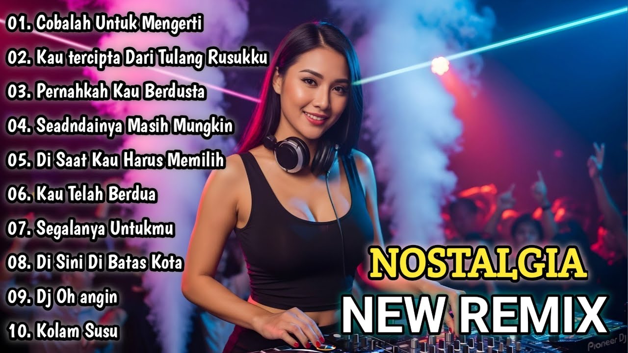 DJ REMIX NOSTALGIA TEMBANG KENANGAN TERPOPULER || COBALAH UNTUK MENGERTI NEW 2026