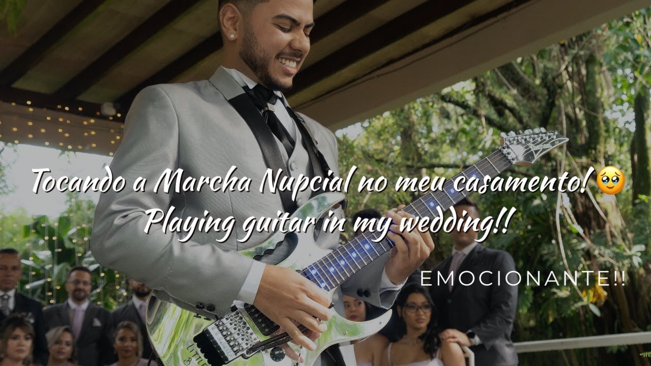 Tocando guitarra no meu casamento! Marcha Nupcial  - My Wedding March on Guitar!