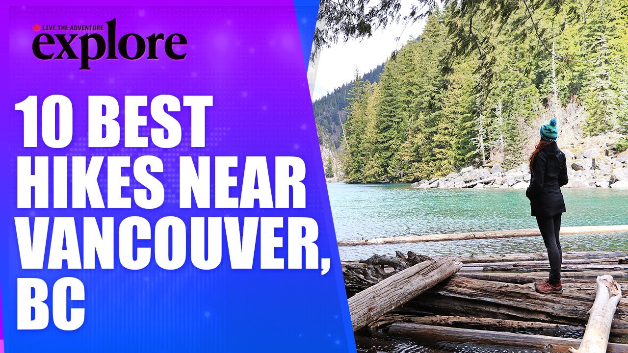 10 of the Best Hiking Trails near Vancouver, BC | EXPLORE MAGAZINE | Live the Adventure