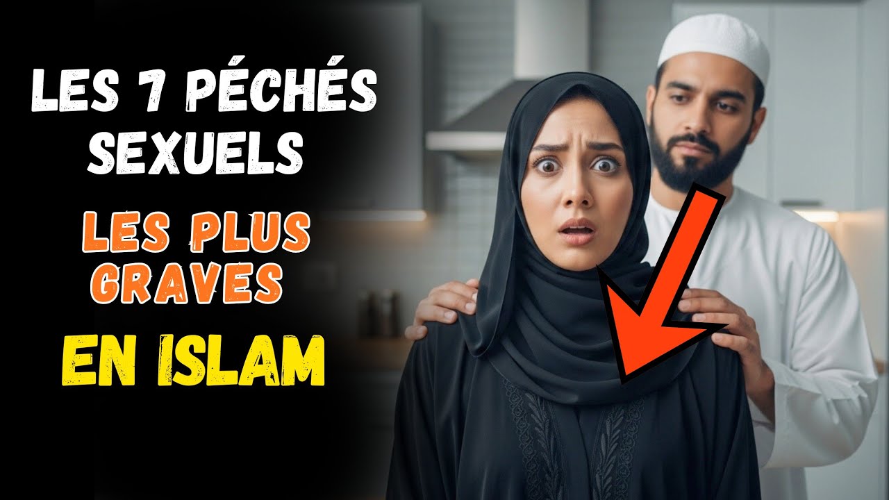 Les 7 péchés sexuels les plus graves en Islam – Et comment s’en libérer