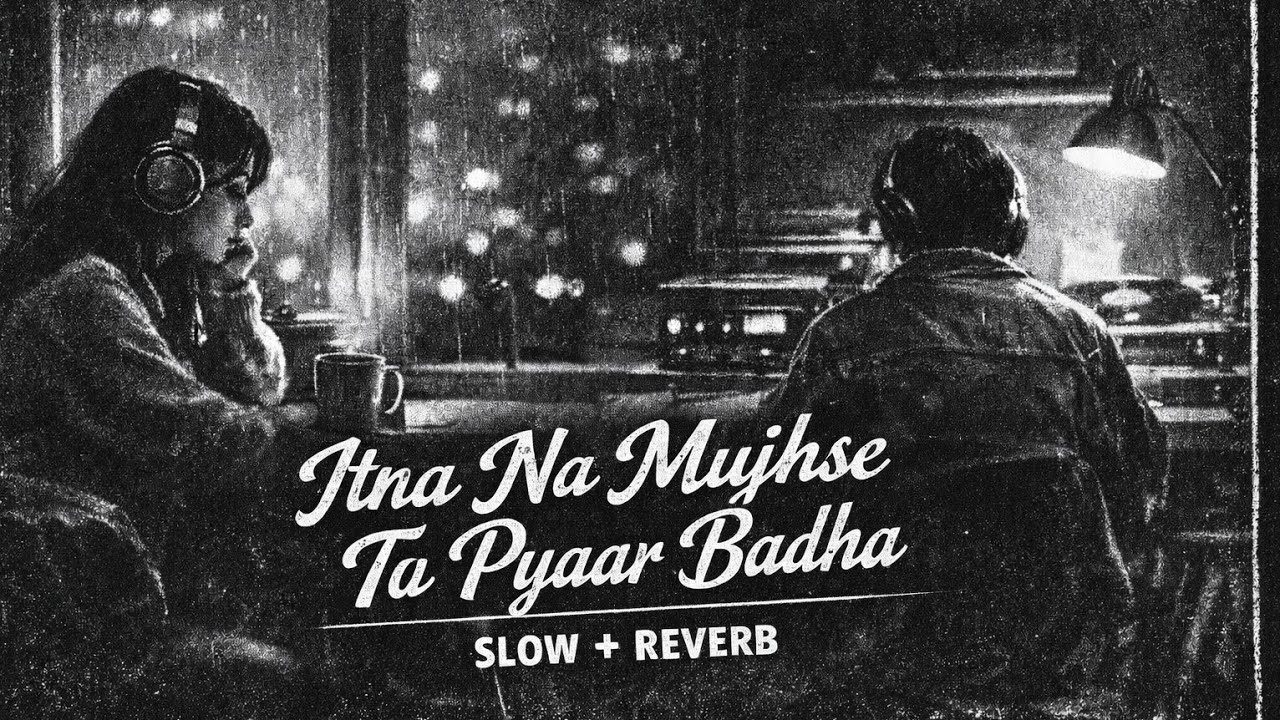 Itna Na Mujhse Tu Pyaar Badha (Slow + Reverb) | Lofi Bollywood Vibes | Night Chill
