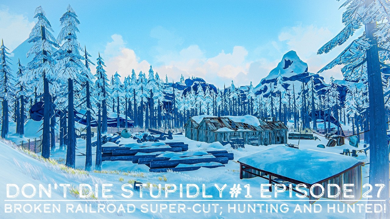 The Long Dark - Don't Die Stupidly#1 Episode 27: Broken Railroad Super-cut; Hunting and Hunted!