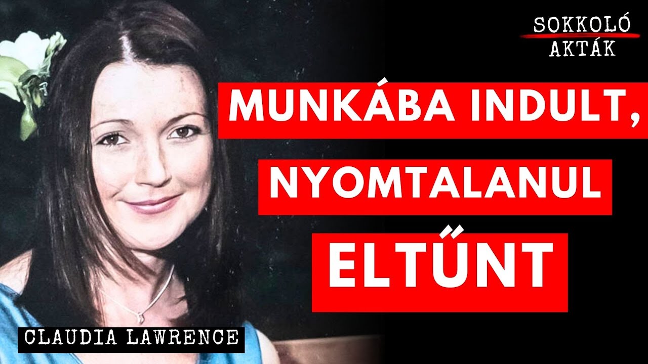 Claudia Lawrence MEGOLDATLAN rejtélyes ELTŰNÉSE | Munkába indult, de sosem ért oda