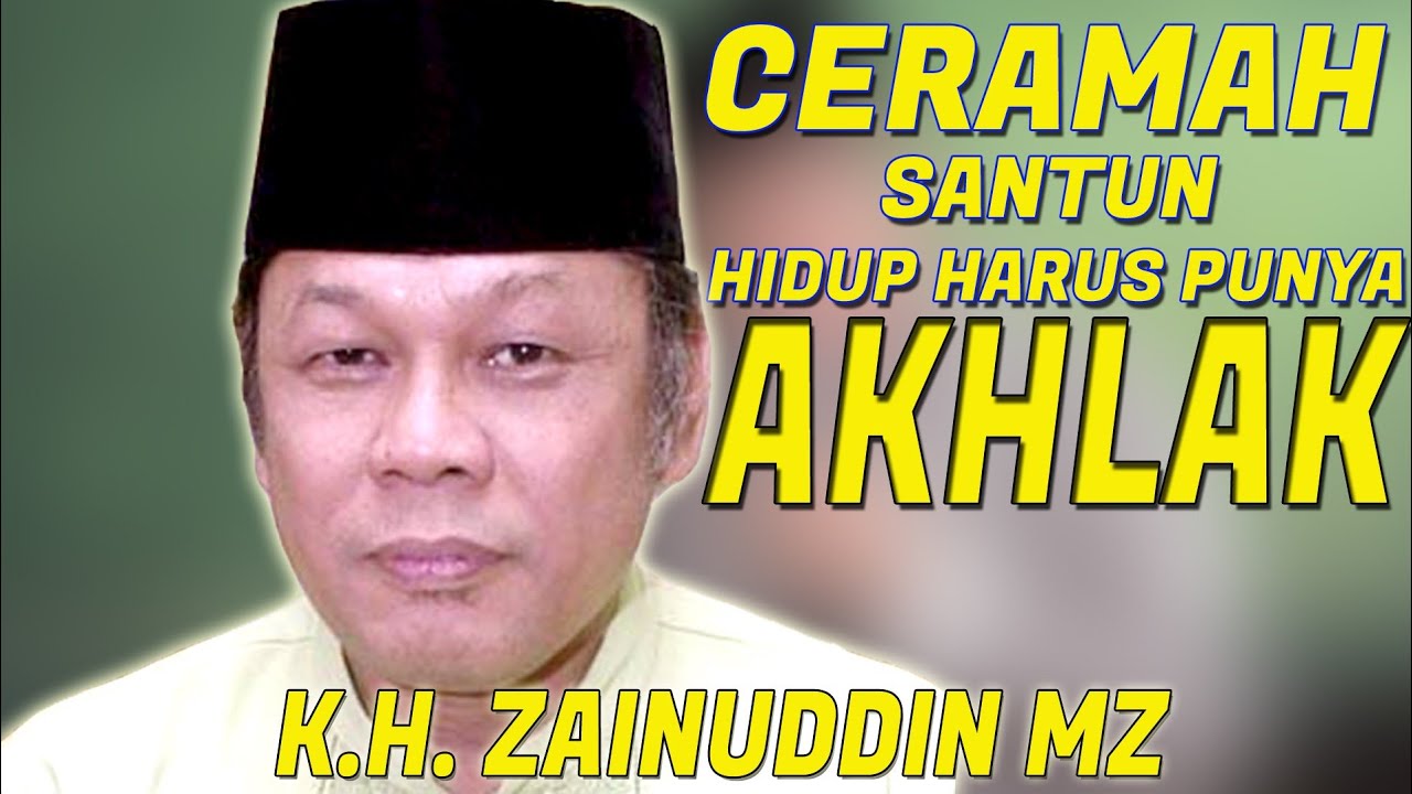 AKHLAK..❗CERAMAH KH ZAINUDDIN MZ | SANTUN HIDUP HARUS PUNYA AKHLAK | ILMU USTADZ