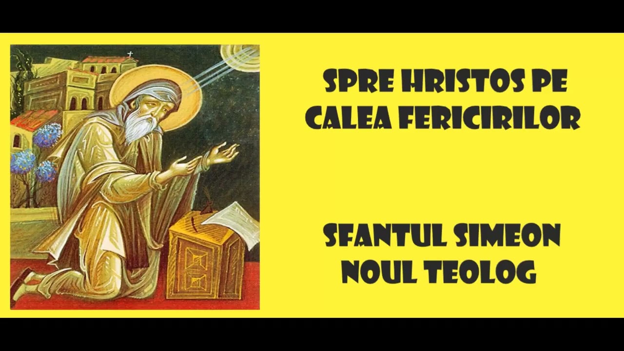 Spre Hristos pe calea Fericirilor - Sfantul Simeon Noul Teolog