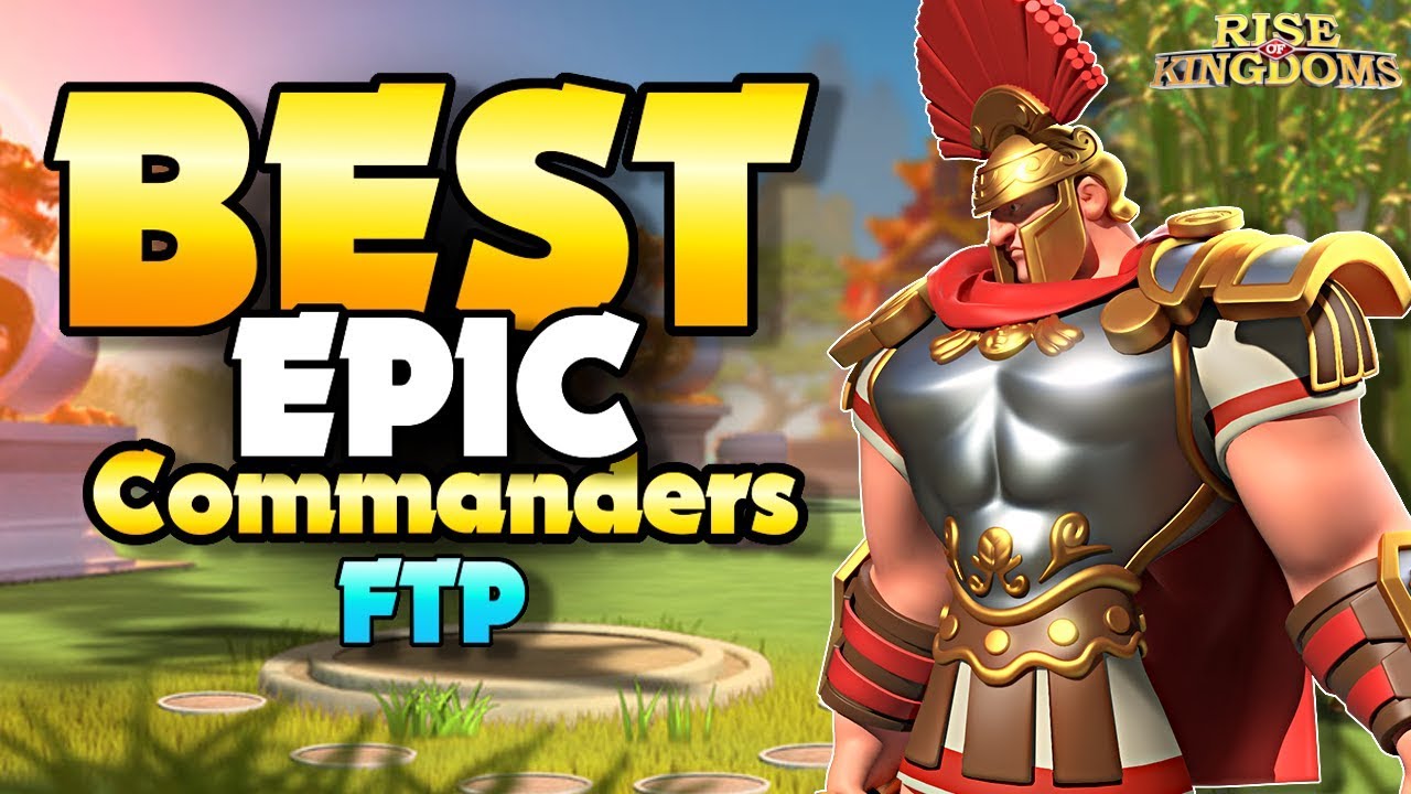 TOP 5 BEST Epic Commanders for Free to Play Players - Rise of Kingdoms