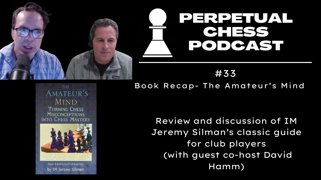 Review and Discussion of IM Jeremy Silman's Classic Book, The Amateur's Mind