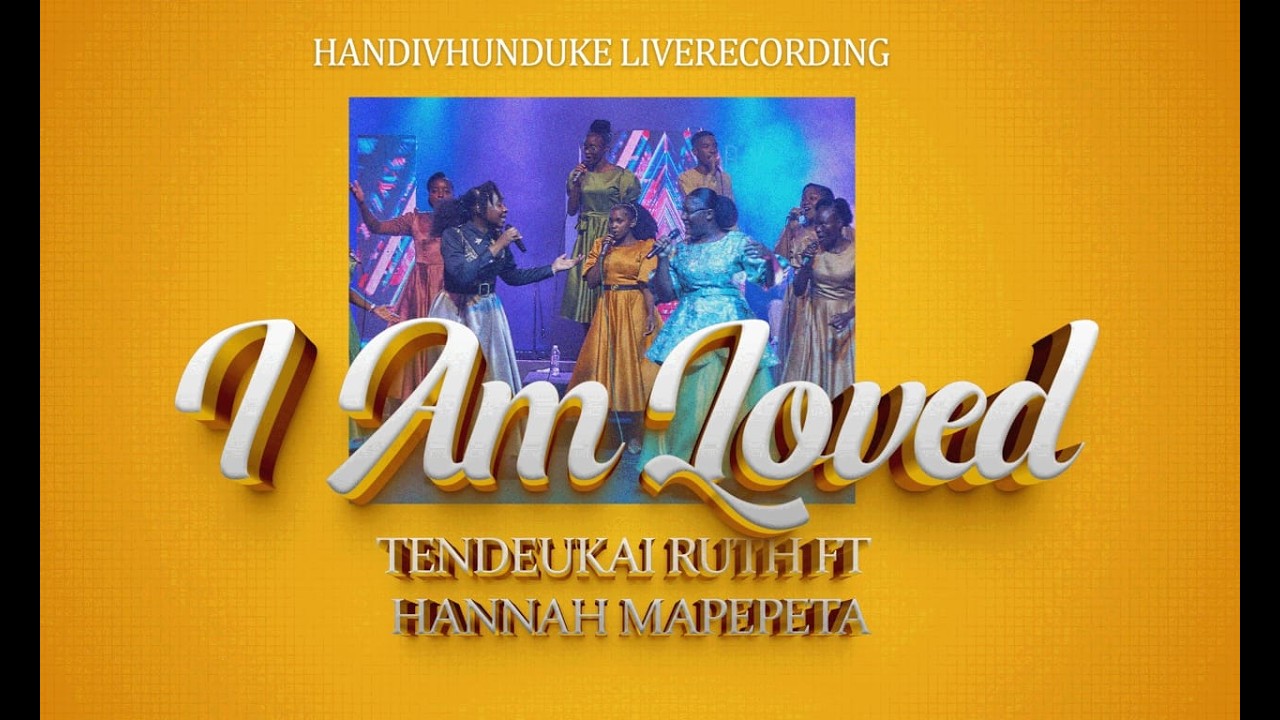 I AM LOVED- Tendeukai Ruth Ft Hannah Mapepeta