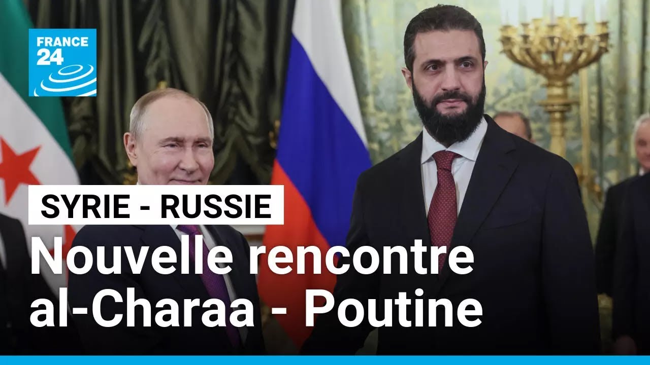 Syrie - Russie : nouvelle rencontre entre al-Charaa et Poutine • FRANCE 24
