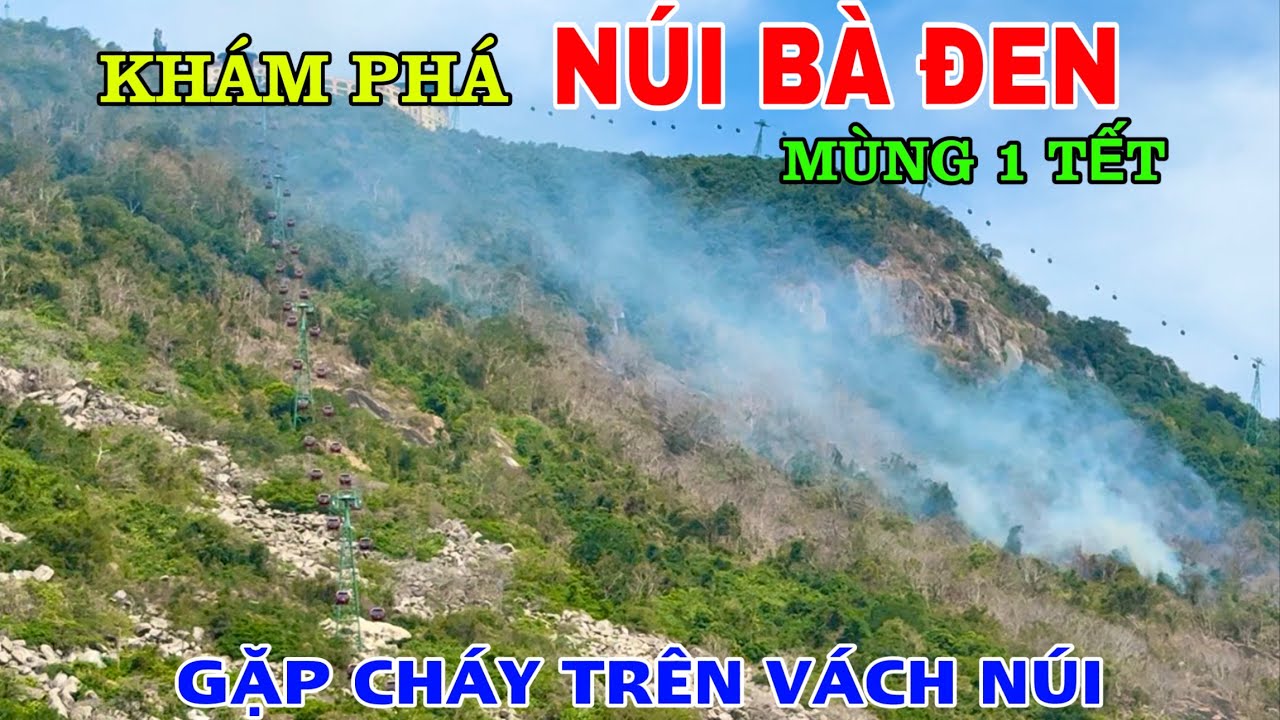 Khám Phá Đường Vào Khu Du Lịch Núi Bà Đen Ất Tỵ 2025, Gặp Lửa Cháy Trên Vách Núi