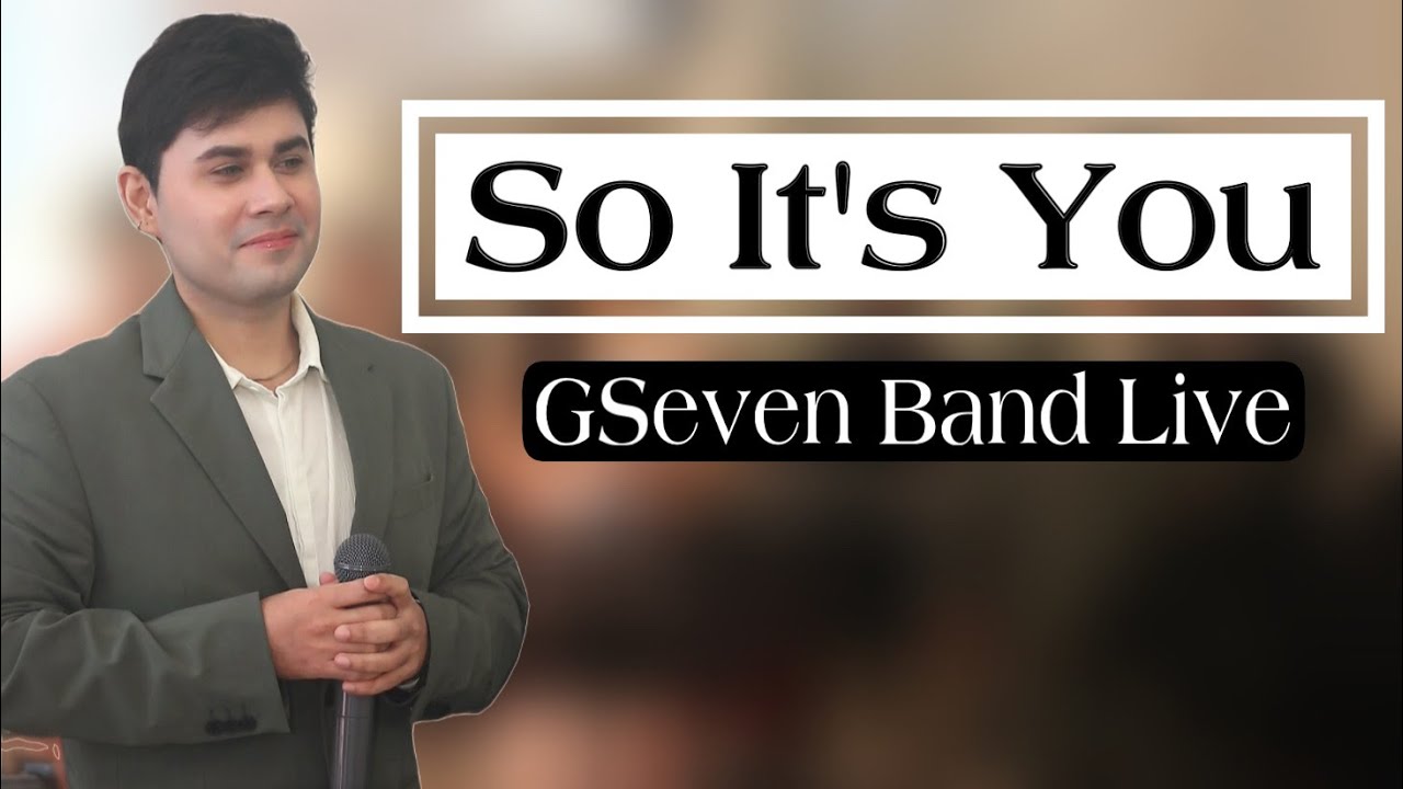 SO IT'S YOU | GSEVEN BAND LIVE