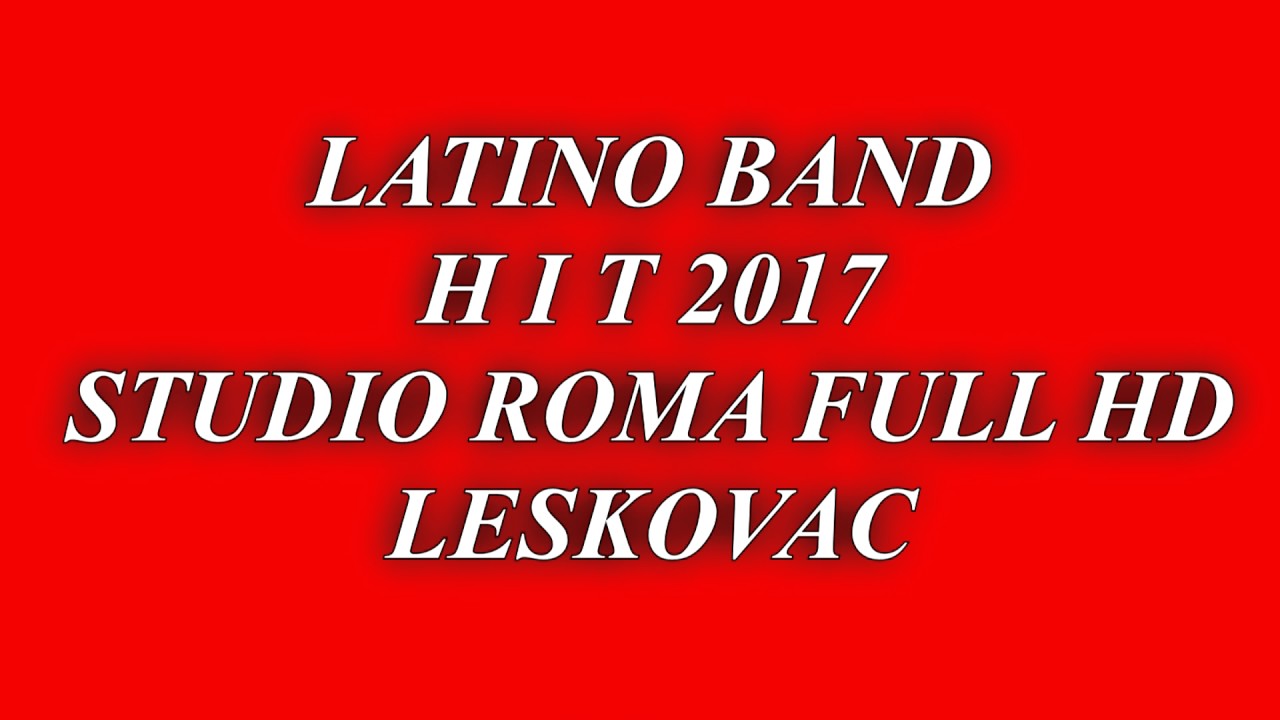 LATINO BAND H I T 2017 STUDIO ROMA FULL HD LESKOVAC