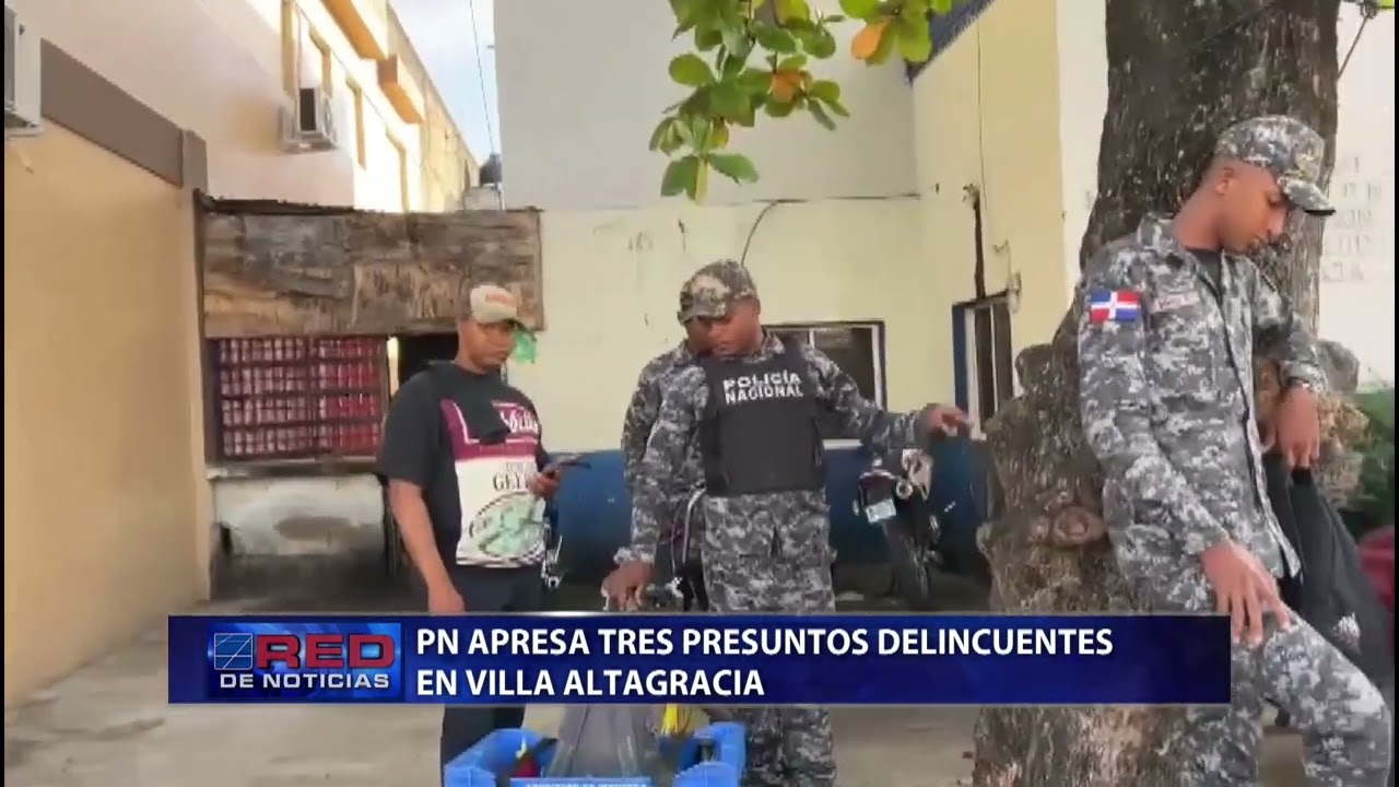 PN apresa tres presuntos delincuentes en Villa Altagracia