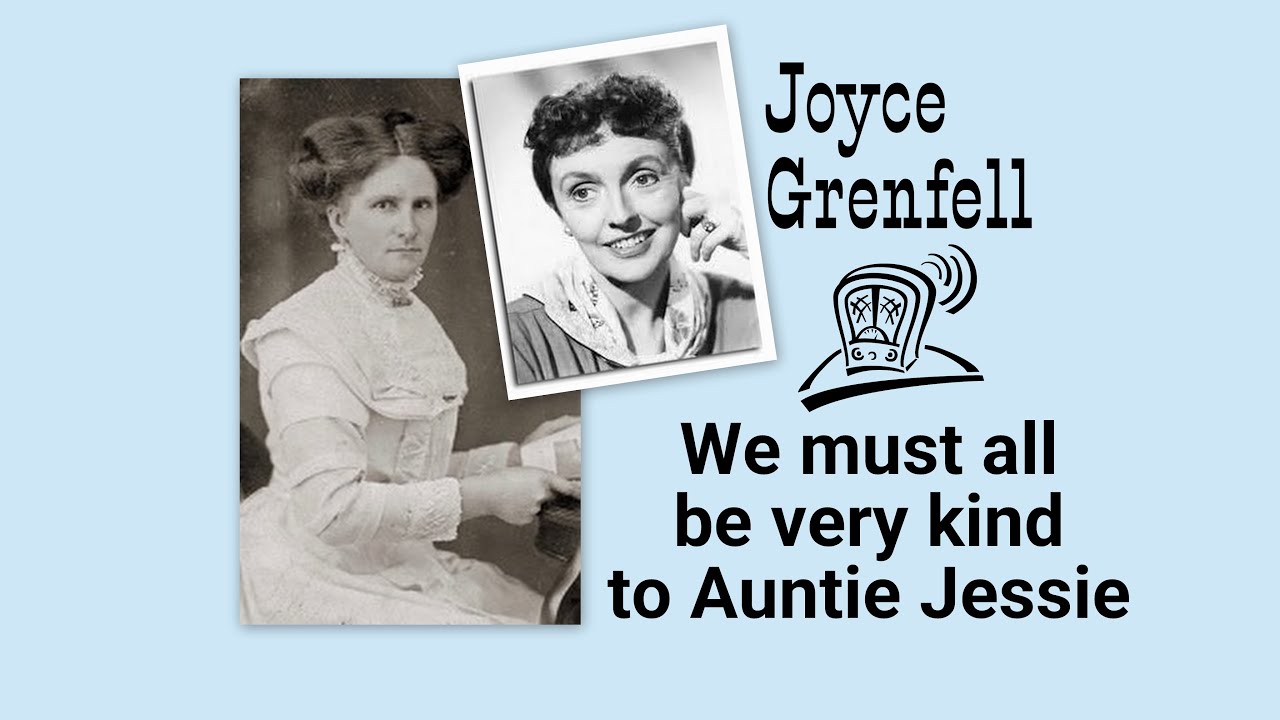 Joyce Grenfell - We must all be very kind to Auntie Jessie