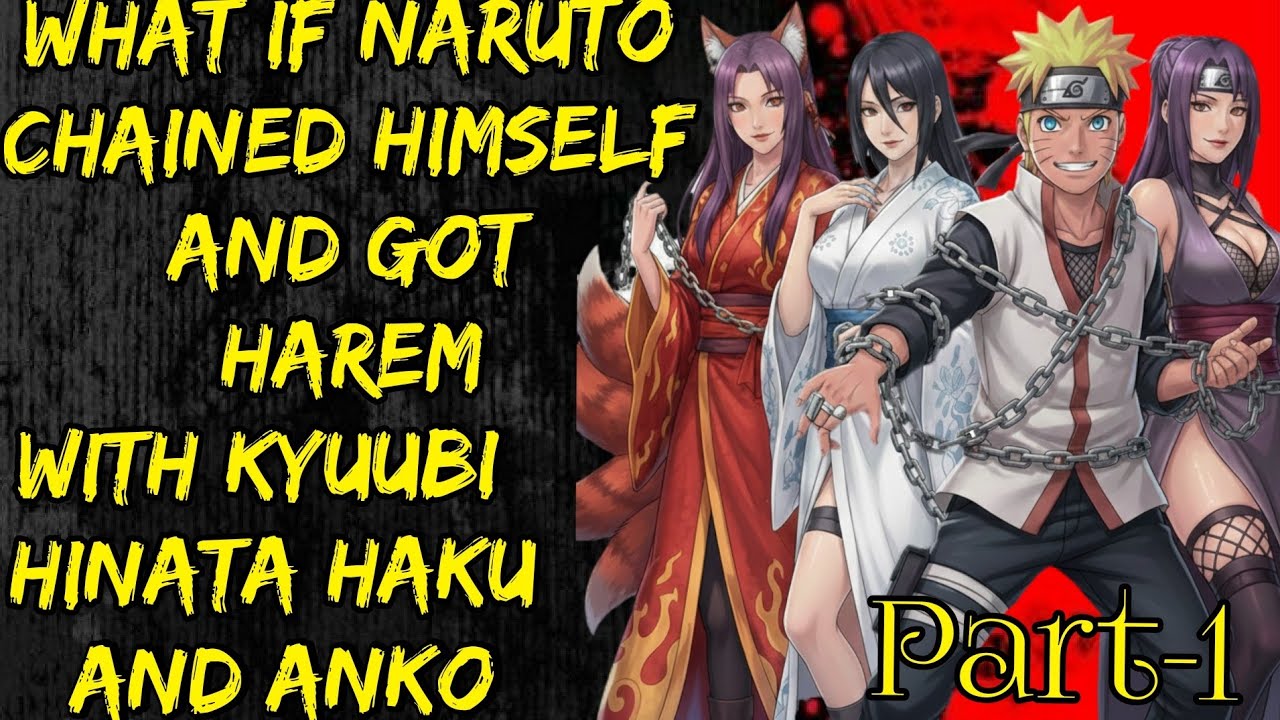 What If Naruto Chained Himself And Got Harem With Kyubi Hinata Haku And Anko Part/1@ShinobiAddict2.0