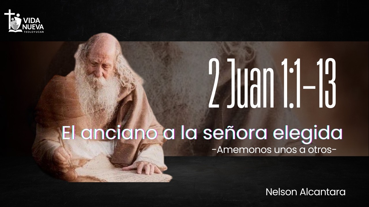Amemonos unos a otros [2 Juan 1:1-13]