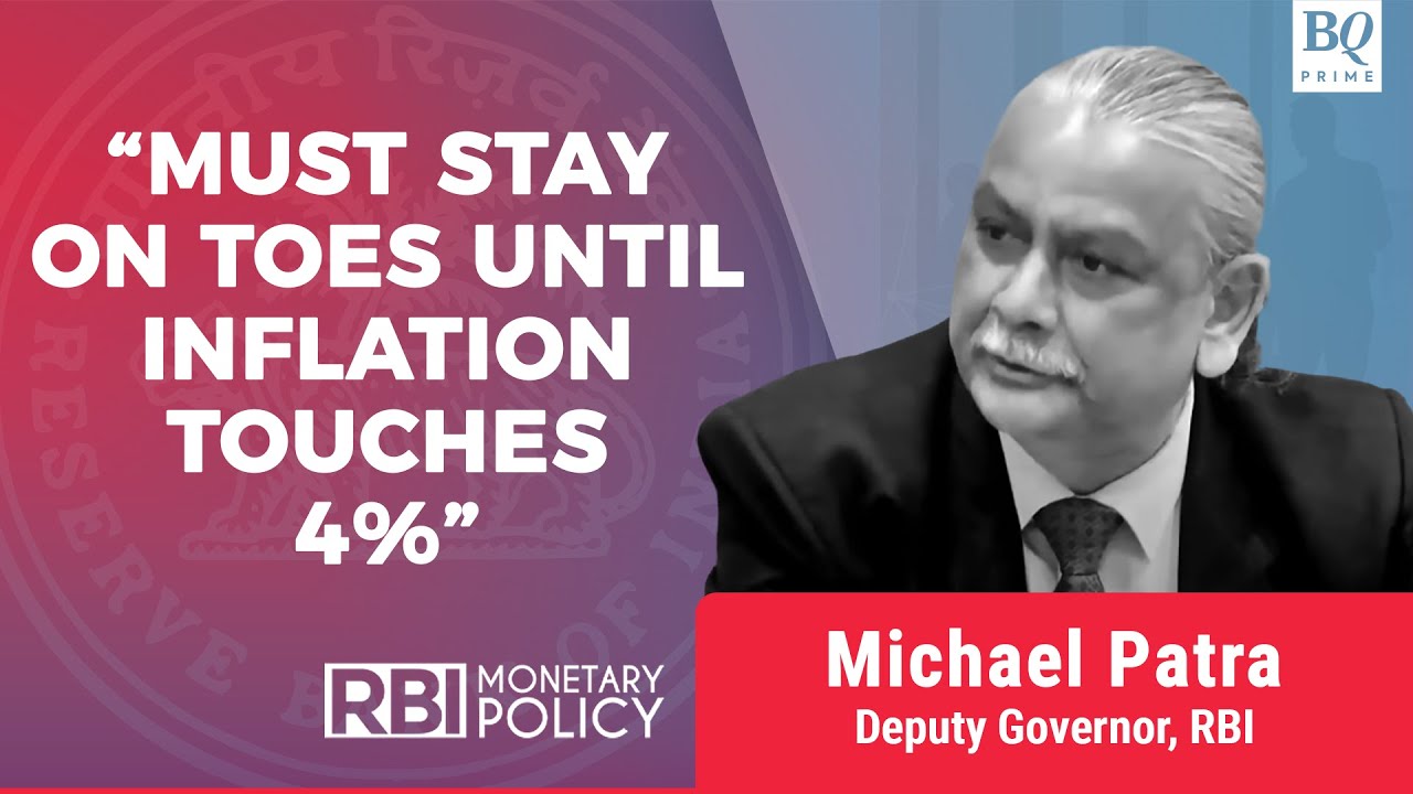 RBI Must Stay On Its Toes Until Inflation Touches 4%: Deputy Governor Michael Patra