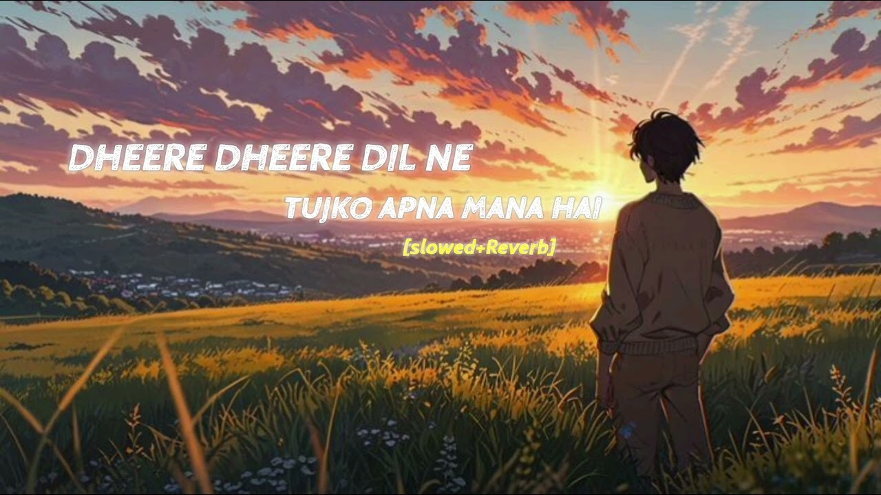 Dheere dheere dil ne tujko apna mana hai song [Slowed+Reverb]