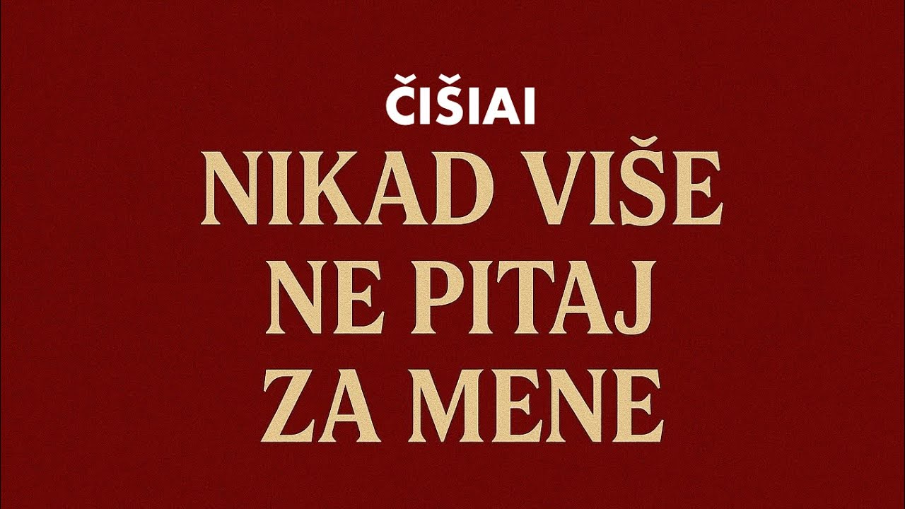 ČIŠIAI - Nikad više ne pitaj za mene