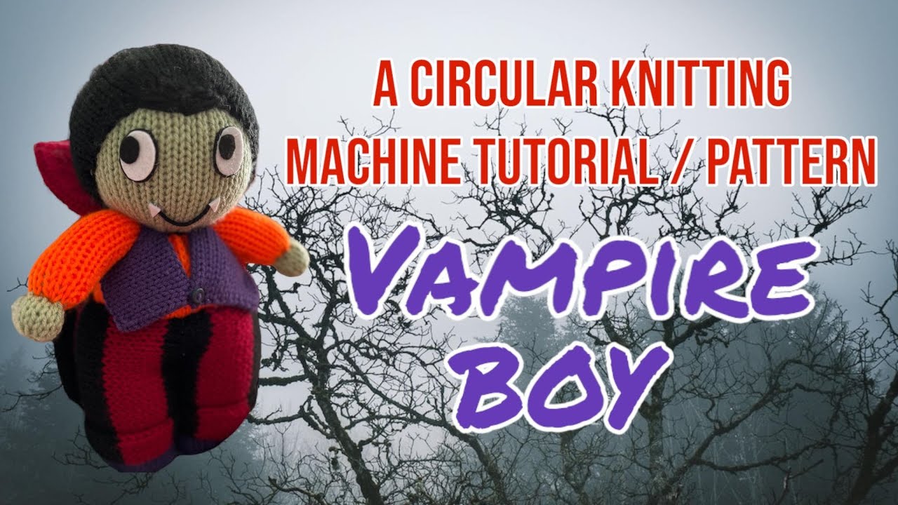 CIRCULAR KNITTING MACHINE (ADDI / SENTRO) HALLOWEEN TUTORIAL: A Bewitching Vampire Boy