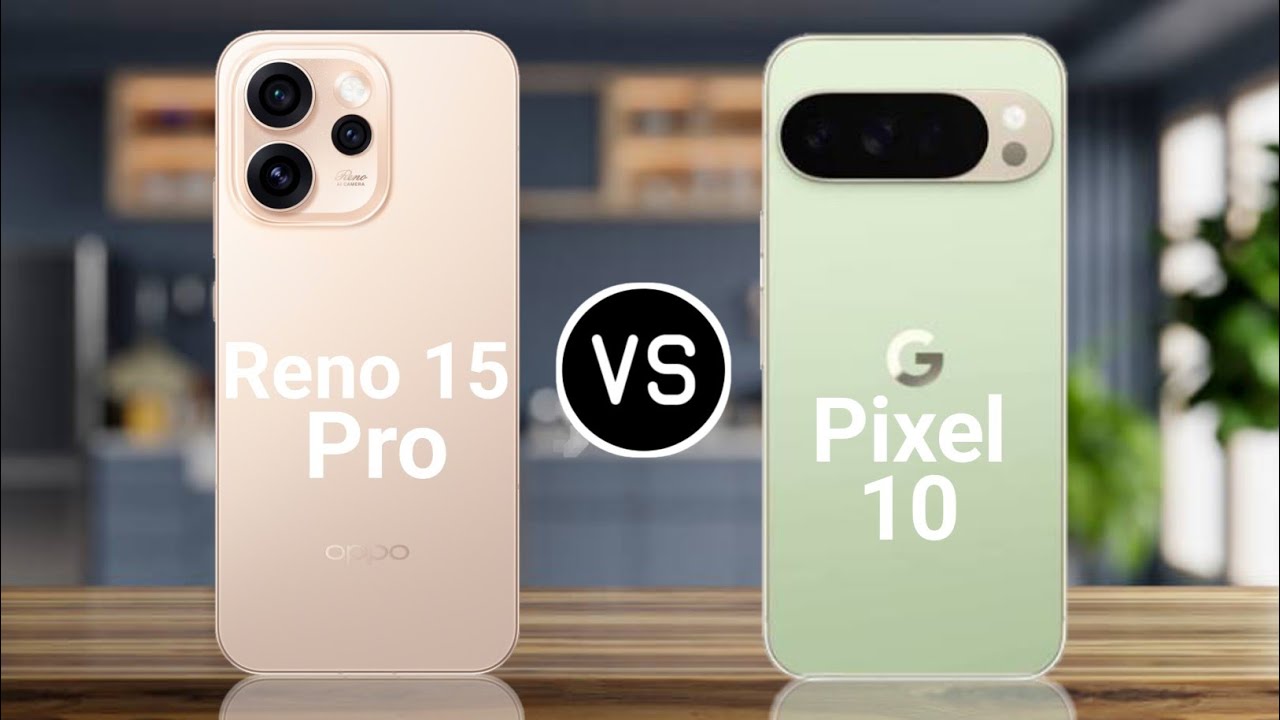 Oppo Reno 15 Pro Vs Google Pixel 10