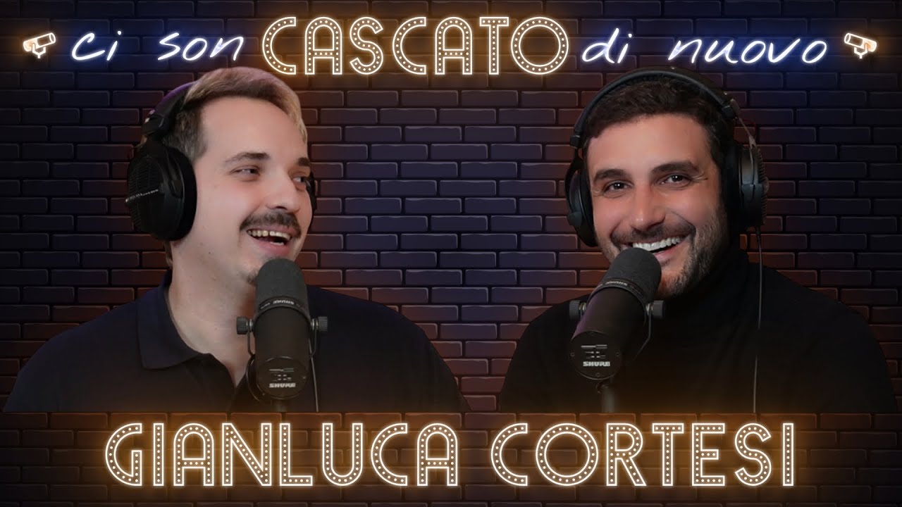 GIANLUCA CORTESI: CATTIVO PER FINZIONE, BUONO NELL'ANIMA - CI SON CASCATO DI NUOVO #68