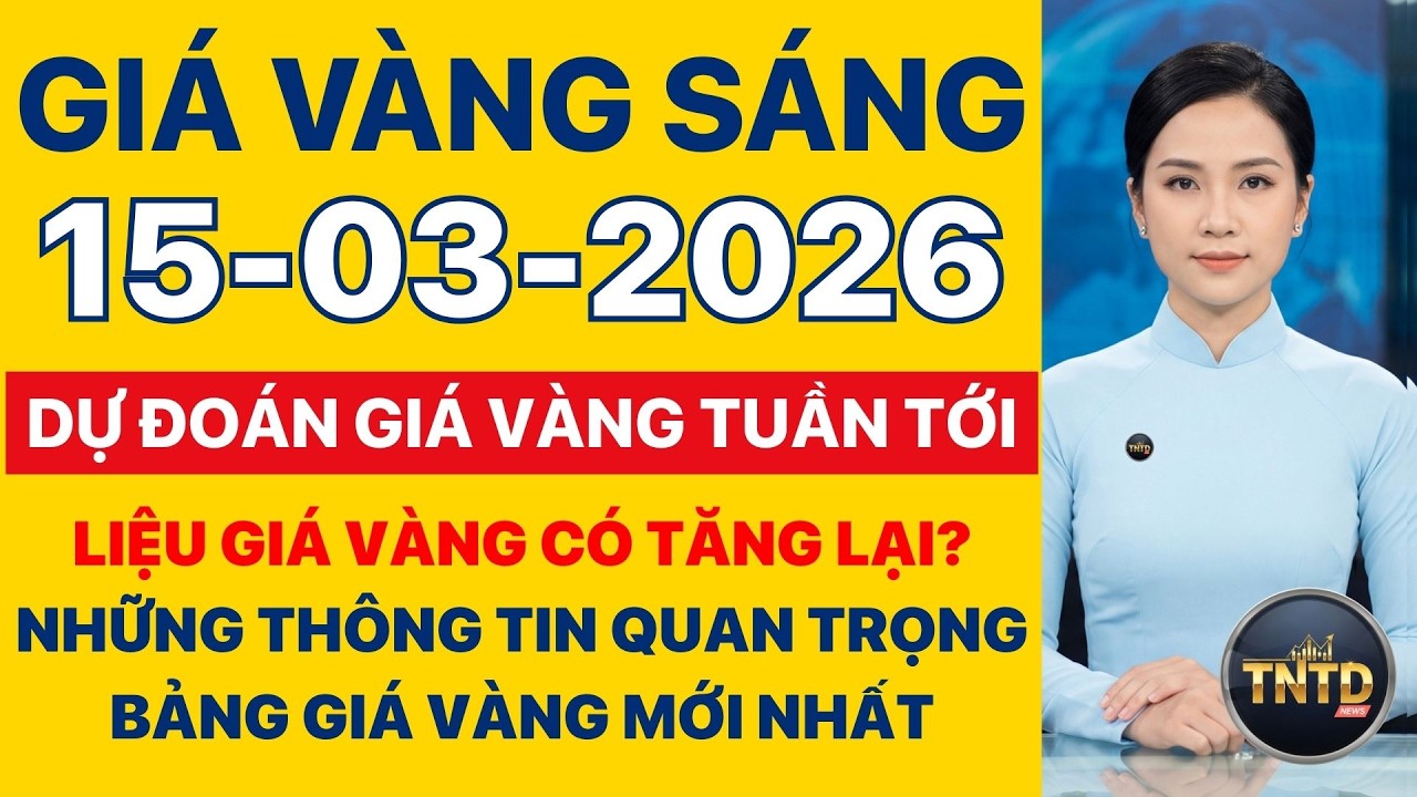 Giá vàng hôm nay | Sáng Ngày 15/3/2026 | Dự đoán giá vàng tuần tới. Liệu có tăng lại không ?