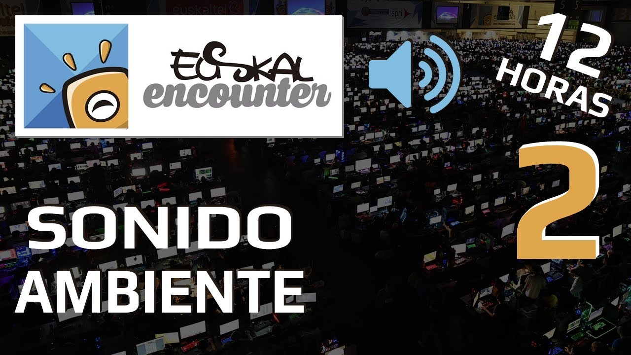 Euskal Encounter / Sonido ambiente 12 horas / #2