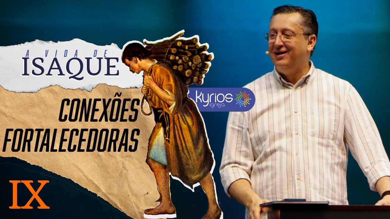 Conexões Fortalecedoras - Pr. Klaus Piragine - Série: A vida de Isaque - IX