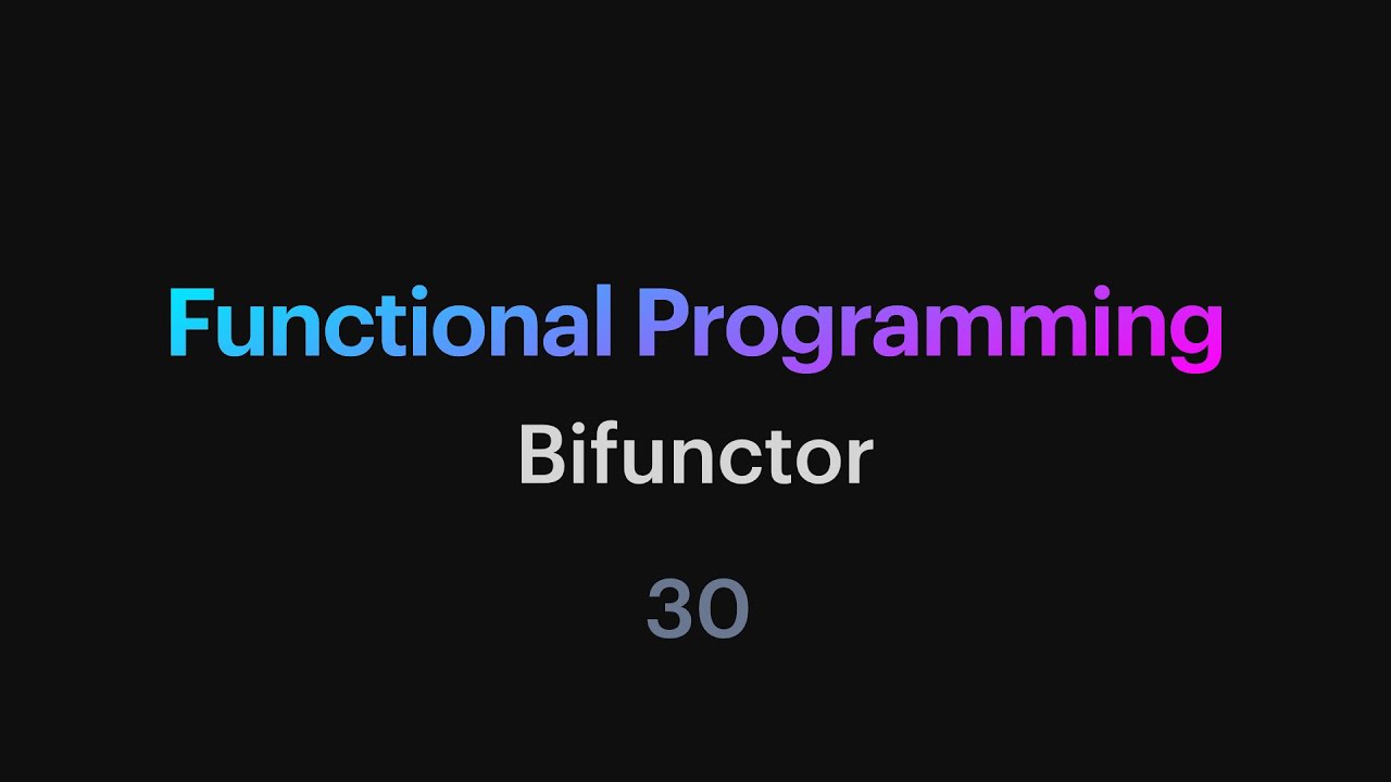 Functional Programming - 30: Bifunctor