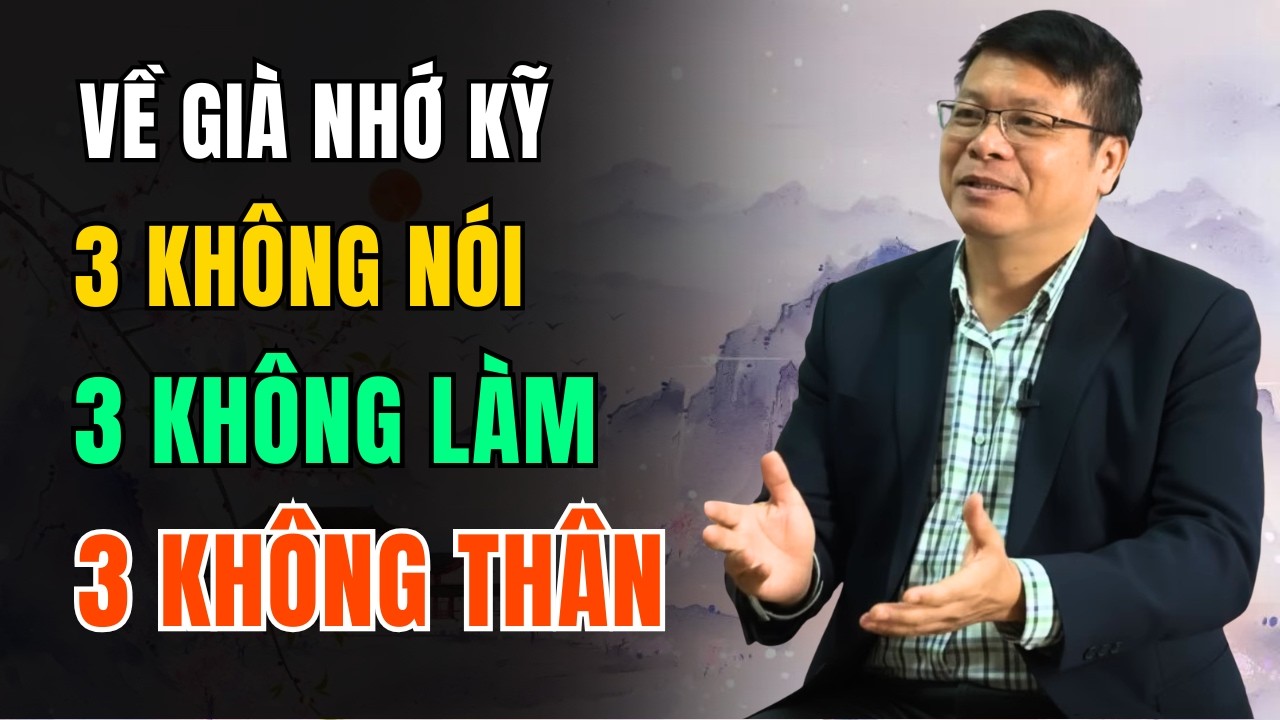 Về Già Nhớ Kỹ: 3 Điều Đừng Nói, 3 Việc Chớ Làm, 3 Người Nên Tránh Xa | Góc Trà Chiều