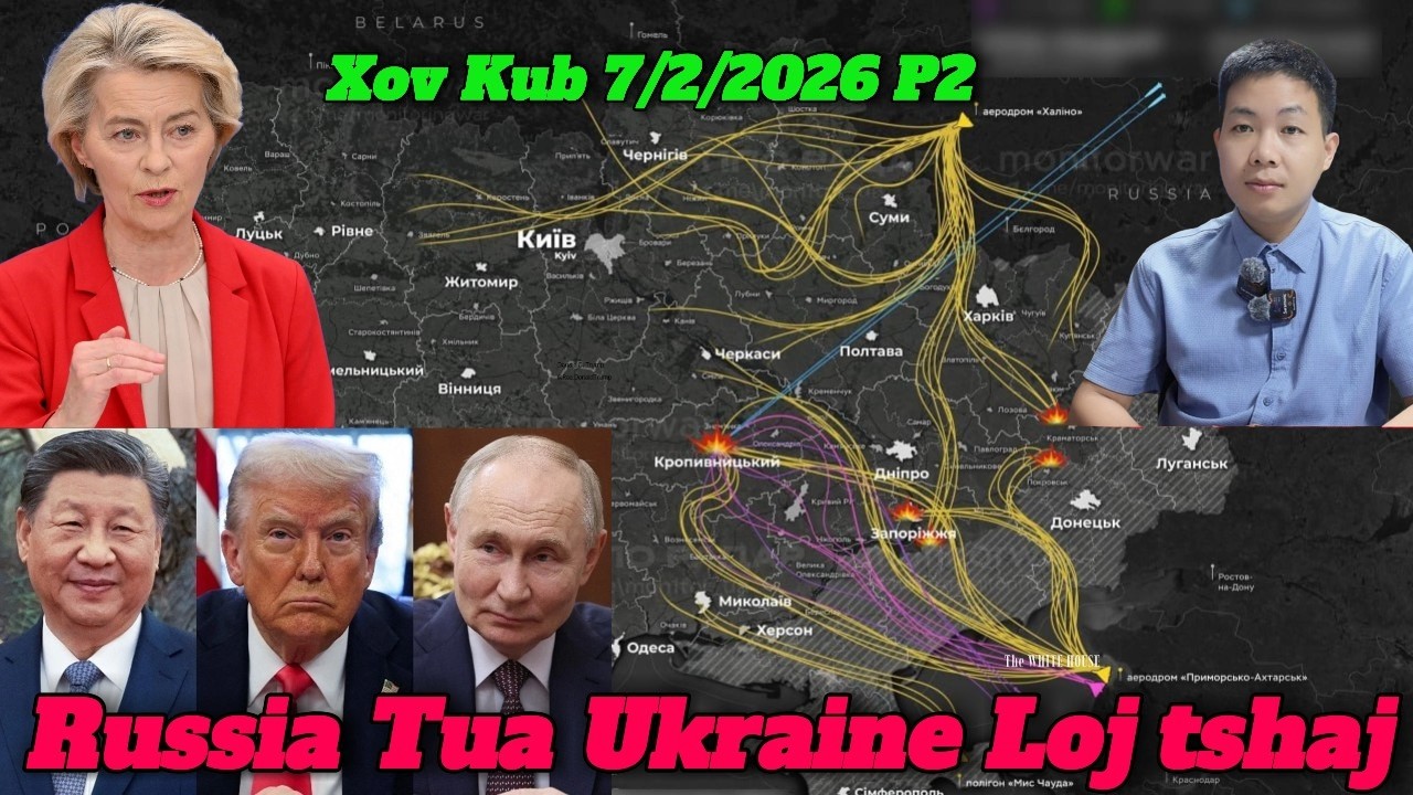 Live 7/2/2026 Xov Kub Tshaj Ukraine Mag Putin Tua Loj Heev, Mekas,Eu, Korea, Nyab Laj, Thaib P2