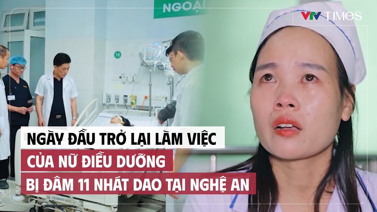 Ngày đầu trở lại làm việc của nữ điều dưỡng bị đâm 11 nhát dao tại Nghệ An | Cụm tin | VTV Times