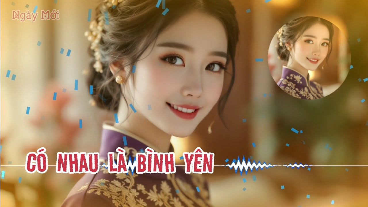 CÓ NHAU LÀ BÌNH YÊN - thế giới ngoài kia ồn ào nhưng về nhà là bình yên - NHẠC TRỮ TÌNH NHẸ NHÀNG 