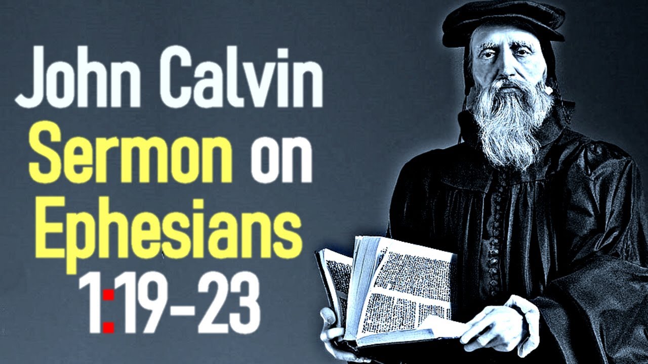 Sermons upon the Epistle of Saint Paul to the Ephesians 1:19 23 - John Calvin
