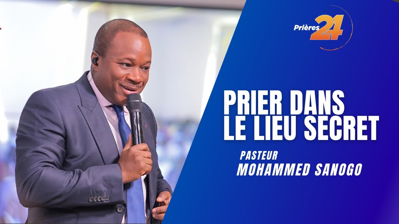 PRIER DANS LE LIEU SECRET - Pasteur Mohammed SANOGO