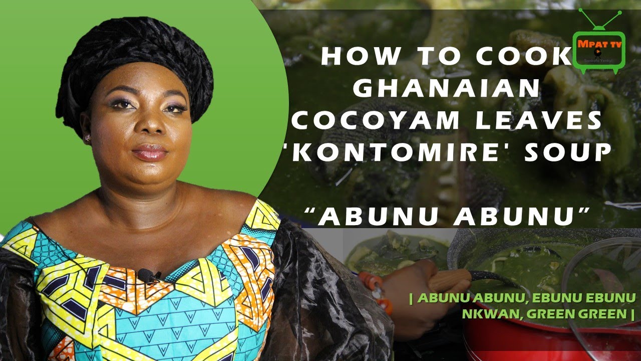 HOW TO COOK GHANAIAN COCOYAM LEAVES 'KONTOMIRE' SOUP | ABUNU ABUNU, EBUNU EBUNU NKWAN| GREEN GREEN
