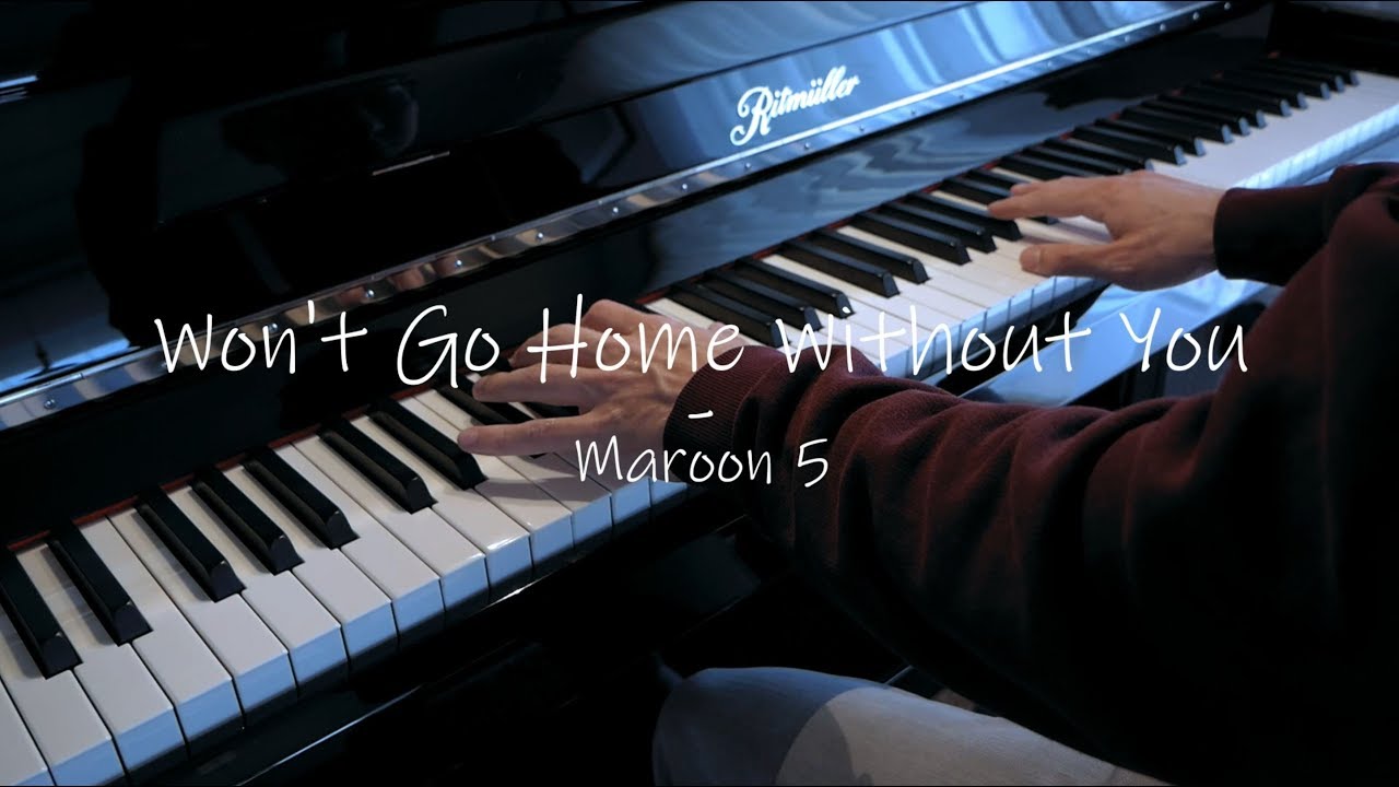 Won't Go Home Without You - Maroon 5 - Piano Cover
