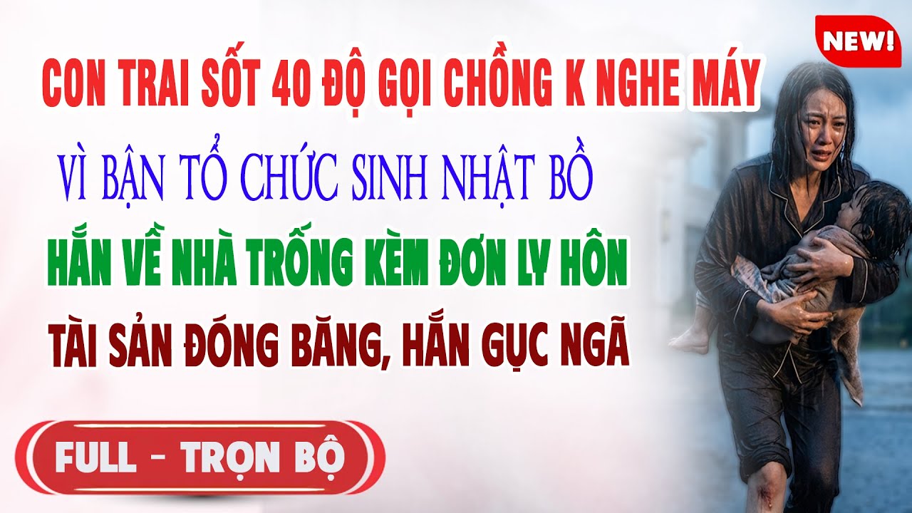 ♥️ Truyện Ngôn Tình CON TRAI SỐT 40ĐỘ CHỒNG ĐI TỔ CHỨC SINH NHẬT BỒ Hắn Về Sốc Nhà Tài Sản Đóng Băng
