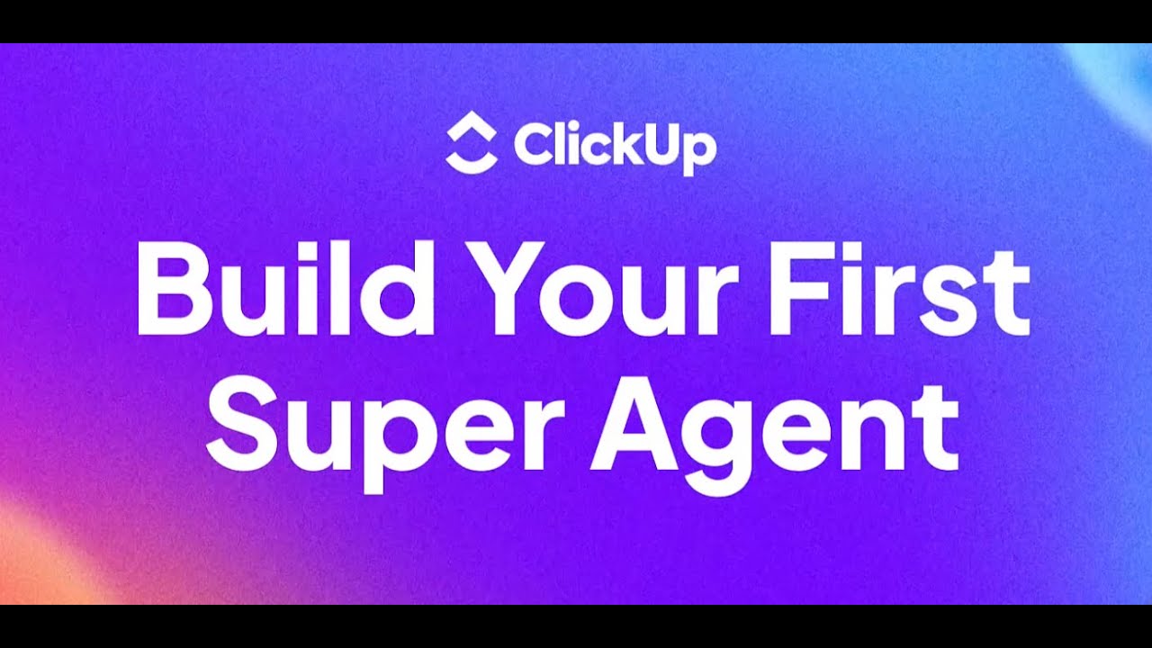 Build Your First ClickUp Super Agent