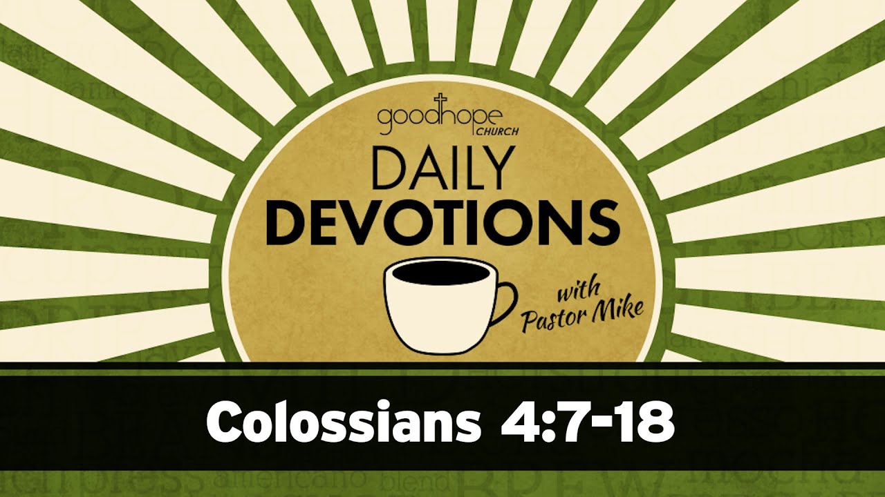 Colossians 4:7-18 // Daily Devotions with Pastor Mike