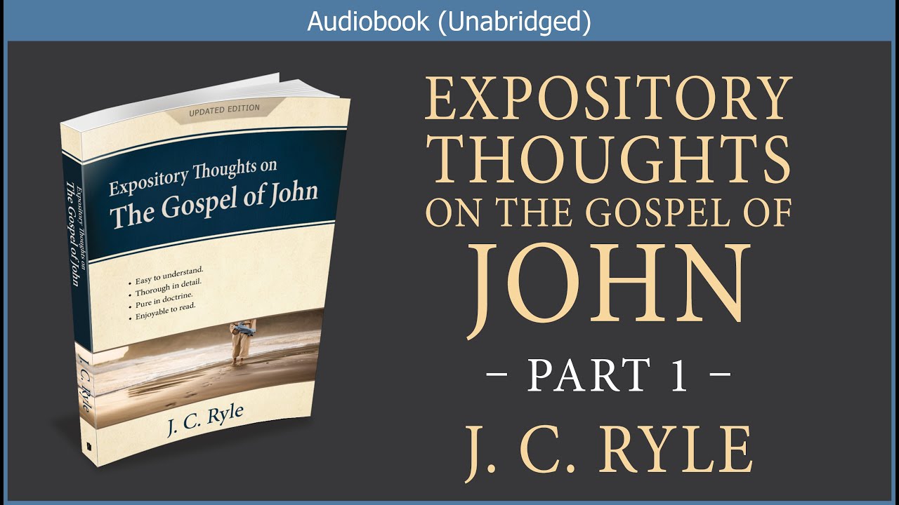 Expository Thoughts on the Gospel of John (Part I) | J C Ryle | Christian Audiobook Video