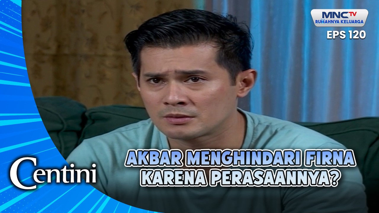 AKBAR MENGHINDARI FIRNA KARENA PERASAANNYA | CENTINI EPS 120