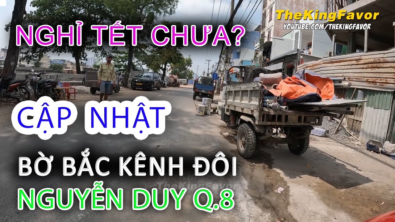 Nghỉ Tết Chưa? Cập nhật Thi Công NGUYỄN DUY Bờ Bắc Kênh Đôi Quận 8 - Sài Gòn ngày nay