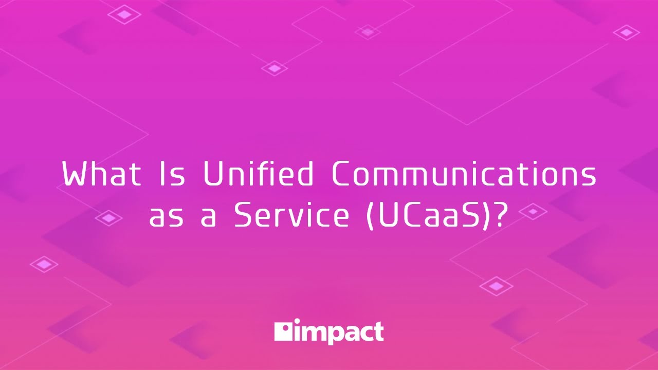 What Is Unified Communications as a Service (UCaaS)?