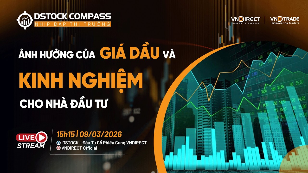 ẢNH HƯỞNG CỦA GIÁ DẦU VÀ KINH NGHIỆM CHO NHÀ ĐẦU TƯ | NHỊP ĐẬP THỊ TRƯỜNG 09/03/2026