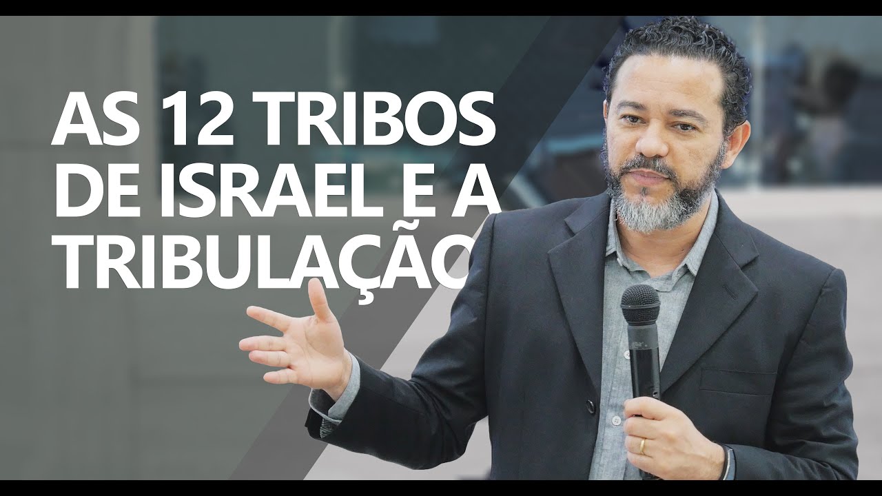 AS 12 TRIBOS DE ISRAEL E A TRIBULAÇÃO